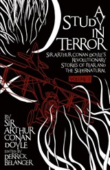 A Study in Terror: Sir Arthur Conan Doyle's Revolutionary Stories of Fear and the Supernatural - Sir Arthur Conan Doyle - 9781780926629