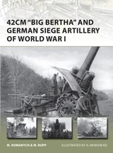 42cm 'Big Bertha' and German Siege Artillery of World War I - Marc Romanych ; Martin Rupp - 9781780960173