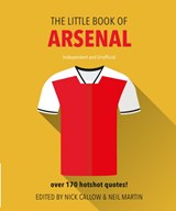 The Little Book of Arsenal - Nick Callow ; Neil Martin - 9781780979649
