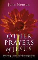 Other Prayers of Jesus - John Henson - 9781780990552
