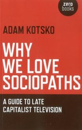 Why We Love Sociopaths - A Guide To Late Capitalist Television