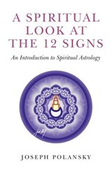 A Spiritual Look at the 12 Signs - Joseph Polansky - 9781780992006