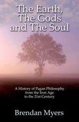 Earth, The Gods and The Soul - A History of Pagan Philosophy - Brendan Myers - 9781780993188