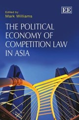 The Political Economy of Competition Law in Asia - Mark Williams - 9781781001677