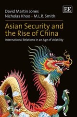Asian Security and the Rise of China - David Martin Jones ; Nicholas Khoo ; M. L.R. Smith - 9781781004616