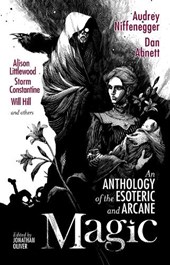 Magic: An Anthology of the Esoteric & Arcane