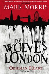 The Wolves of London - Mark Morris - 9781781168660