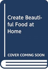 Create Beautiful Food at Home - Adrian Martin - 9781781176306