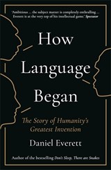 How Language Began - Daniel (Dean of Arts and Sciences at Bentley University) Everett - 9781781253939