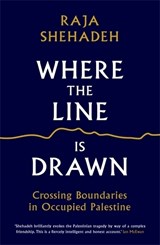 Where the Line is Drawn - Raja Shehadeh - 9781781256541