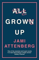 All Grown Up - Jami Attenberg - 9781781257050