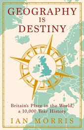 Geography is destiny: britain's place in the world, a 10000 year history