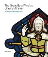 The Great East Window of York Minster - Sarah Brown - 9781781259788