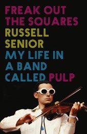 Freak out the squares : life in a band called pulp