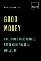 Good Money: Understand your choices. Boost your financial wellbeing.