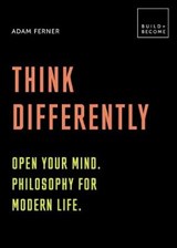 Think Differently: Open your mind. Philosophy for modern life - FERNER,  Dr. Adam - 9781781319246