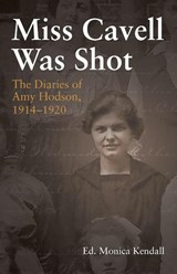Miss Cavell Was Shot - Monica Kendall - 9781781323670