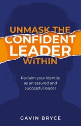 Unmask the Confident Leader Within - Gavin Bryce - 9781781337936