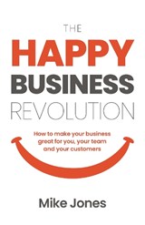The Happy Business Revolution - Mike Jones - 9781781338704