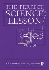 The Perfect (Ofsted) Science Lesson - John Beasley - 9781781351307