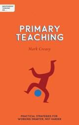 Independent Thinking on Primary Teaching - Mark Creasy - 9781781354001