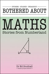 Bothered about Maths: Stories from Numberland - Ed Southall - 9781781354414