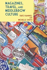 Magazines, Travel, and Middlebrow Culture - Faye Hammill ; Michelle Smith - 9781781381403