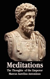 Meditations - The Thoughts of the Emperor Marcus Aurelius Antoninus - with Biographical Sketch, Philosophy of, Illustrations, Index and Index of Terms - Marcus Aurelius Antoninus - 9781781391716