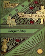 The Five Little Peppers Omnibus (Five Little Peppers and How They Grew, Five Little Peppers Midway, Five Little Peppers Abroad, Five Little Peppers and Their Friends, and Five Little Peppers Grown Up) - Margaret Sidney - 9781781395448