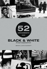 52 Assignments: Black & White Photography - Brian Lloyd Duckett - 9781781454442