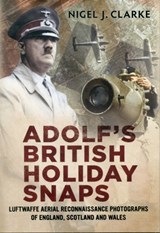 Adolf's British Holiday Snaps - Nigel J. Clarke - 9781781551059
