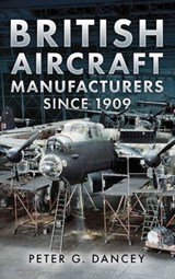 British Aircraft Manufacturers Since 1909 - Peter Dancey - 9781781552292