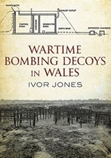 Wartime Bombing Decoys in Wales - Ivor Jones - 9781781552339