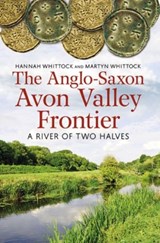 The Anglo-Saxon Avon Valley Frontier - Hannah Whittock ; Martyn J. Whittock - 9781781552827