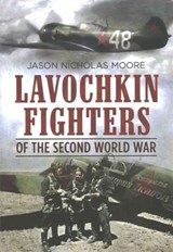 Lavochkin Fighters of the Second World War - Jason Moore - 9781781555149