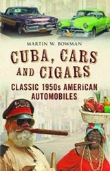 Cuba Cars and Cigars - Martin Bowman - 9781781556191