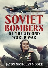 Soviet Bombers of the Second World War - Jason Nicholas Moore - 9781781557167