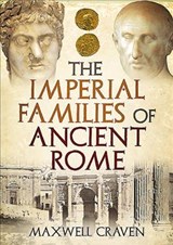 The Imperial Families of Ancient Rome - Maxwell Craven - 9781781557389