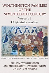 The Worthington Families of the Seventeenth Century - Worthington Family History Society ; Philip M. Worthington - 9781781557990