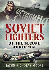 Soviet Fighters of the Second World War - Jason Nicholas Moore - 9781781558256