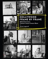 Hollywood Frame by Frame: Behind the Scenes: Cinema's Unseen Contact Sheets - Karina Longworth - 9781781571927