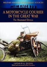 A Motorcycle Courier in the Great War - W. H. L. Watson - 9781781580349