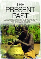 Present Past: An Introduction to Anthropology for Archaeologists - HODDER,  Ian - 9781781591727