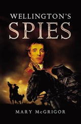 Wellington's Spies - Mary McGrigor - 9781781596715