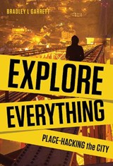 Explore Everything - Bradley L. Garrett - 9781781685570