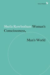 Woman's Consciousness, Man's World - Sheila Rowbotham - 9781781687536