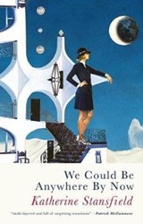 We Could Be Anywhere By Now - Katherine Stansfield - 9781781725672