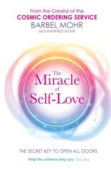 The Miracle of Self-Love - Barbel Mohr ; Manfred Mohr - 9781781800546