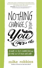 Nothing Changes Until You Do - Mike Robbins - 9781781802519