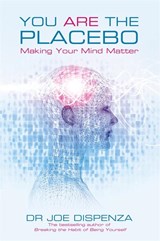 You Are the Placebo - Dr Joe Dispenza - 9781781802571